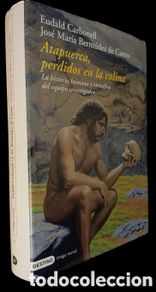 Libros: ATAPUERCA, perdidos en la colina: la historia humana y científica del equipo investigador. CARBONELL